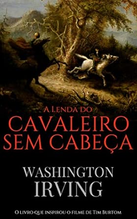 A Lenda do Cavaleiro Sem Cabeca Washington Irving